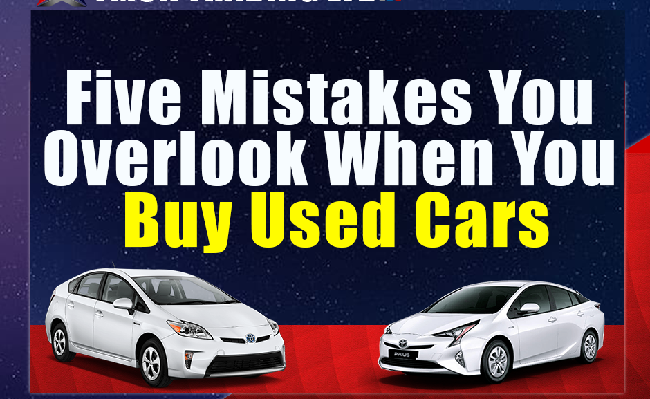 Five Mistakes You Overlook When You Buy Used Cars